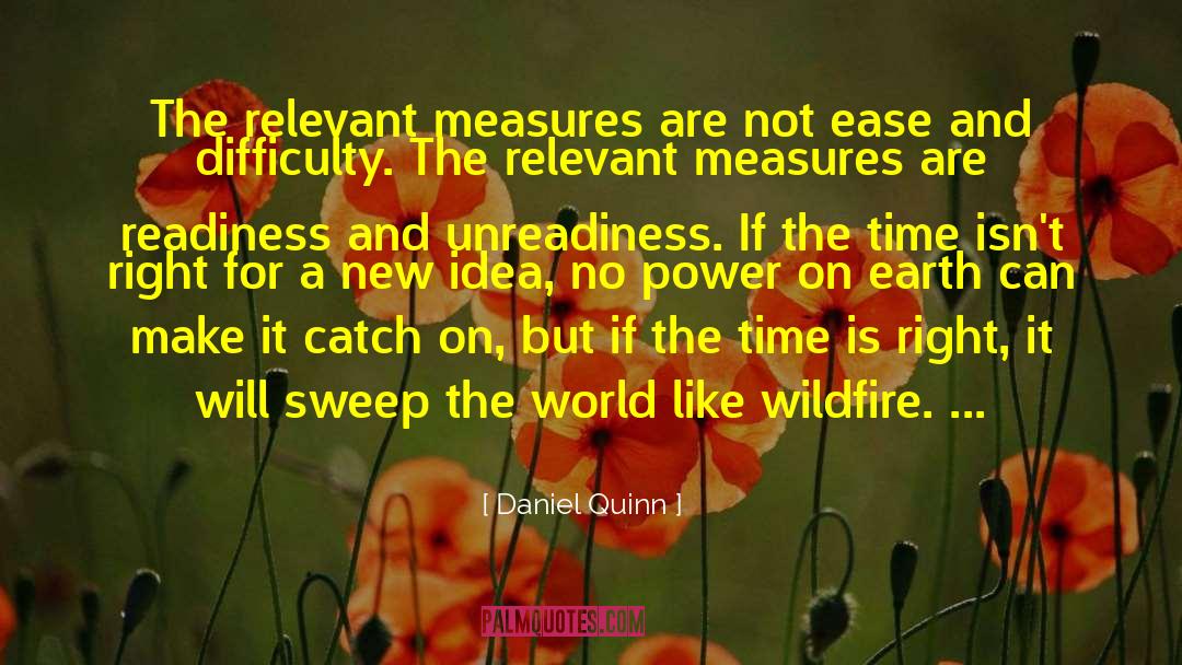 Daniel Quinn Quotes: The relevant measures are not