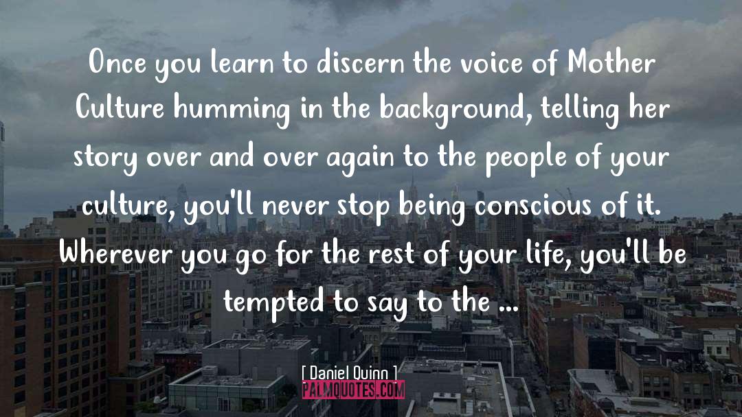 Daniel Quinn Quotes: Once you learn to discern