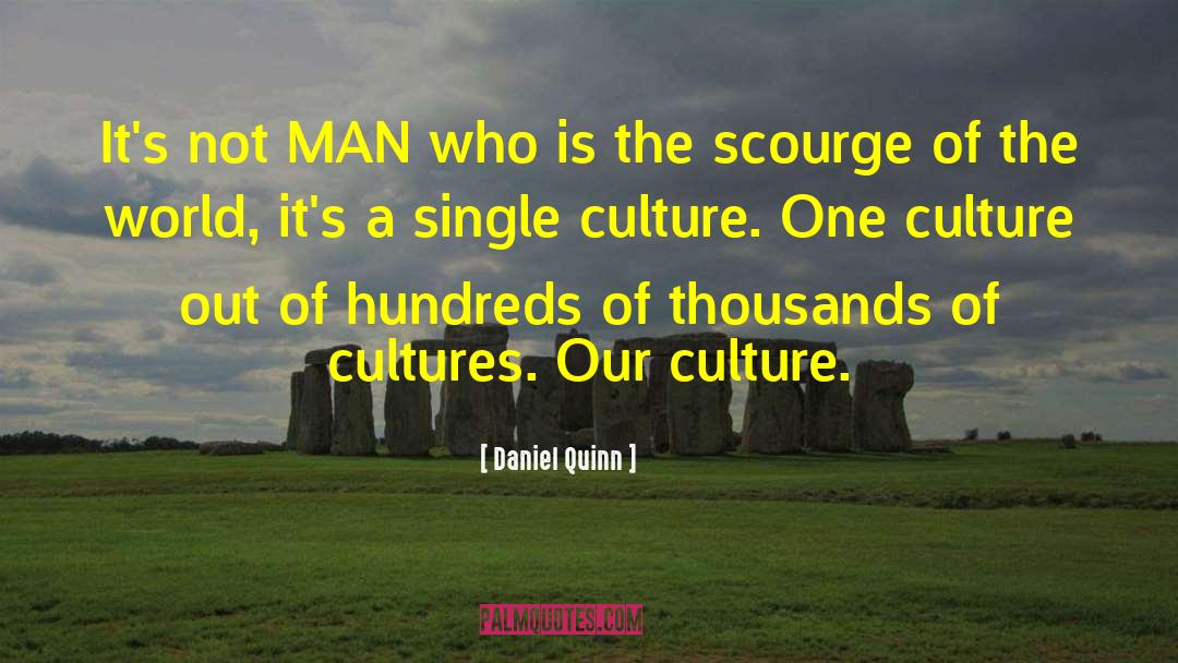 Daniel Quinn Quotes: It's not MAN who is