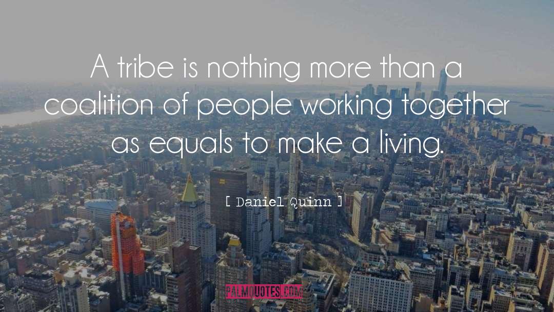 Daniel Quinn Quotes: A tribe is nothing more