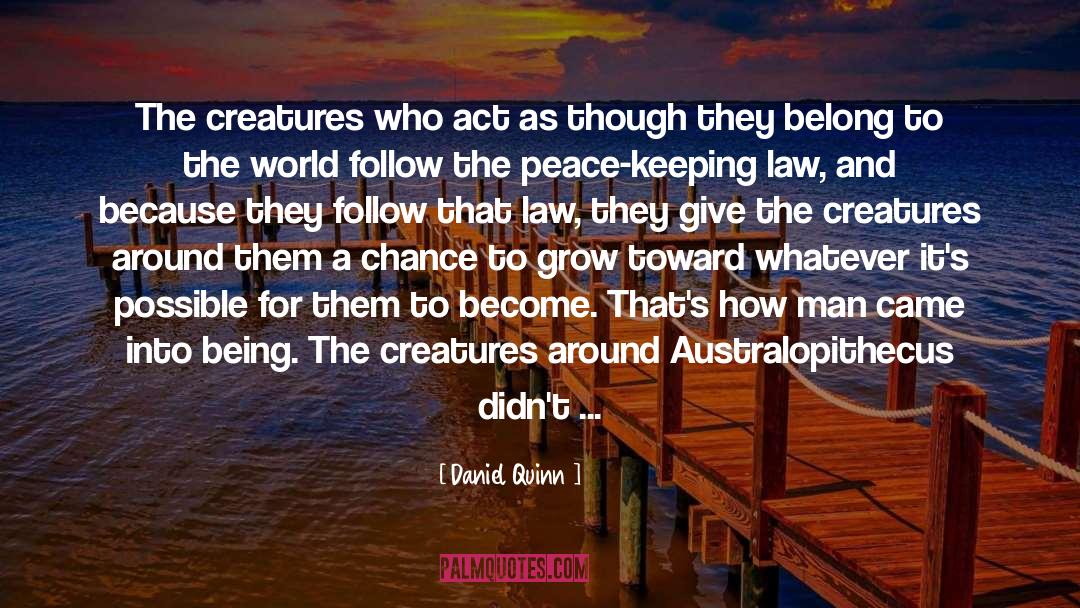 Daniel Quinn Quotes: The creatures who act as