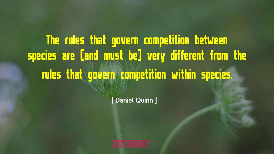 Daniel Quinn Quotes: The rules that govern competition