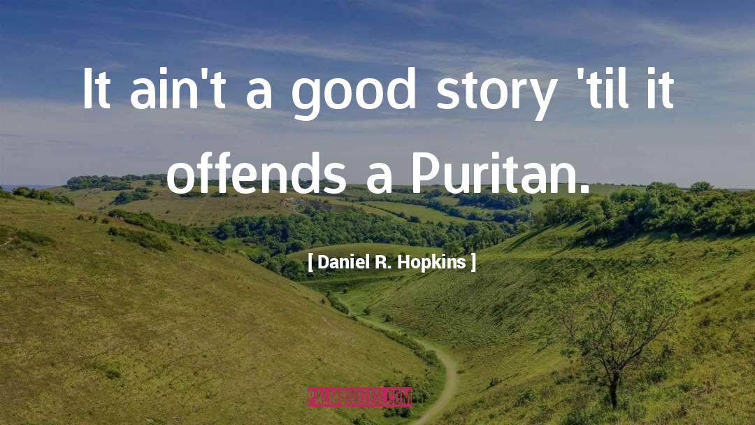 Daniel R. Hopkins Quotes: It ain't a good story