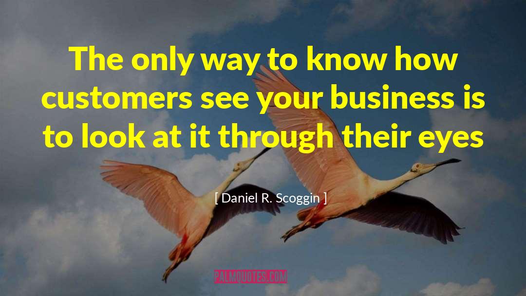 Daniel R. Scoggin Quotes: The only way to know