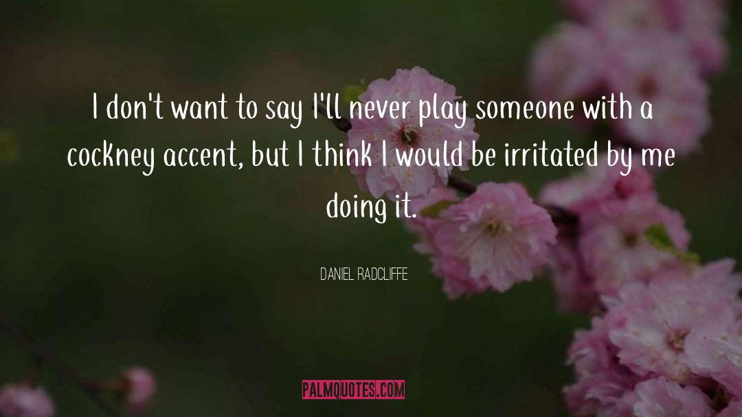 Daniel Radcliffe Quotes: I don't want to say