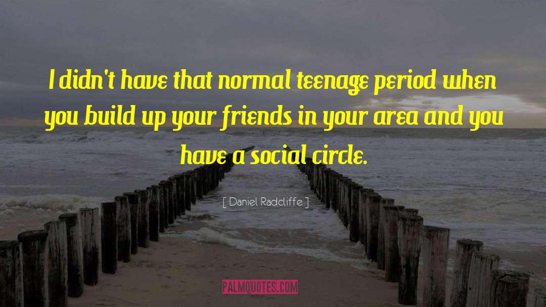 Daniel Radcliffe Quotes: I didn't have that normal