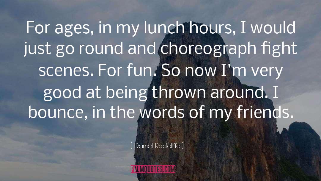 Daniel Radcliffe Quotes: For ages, in my lunch