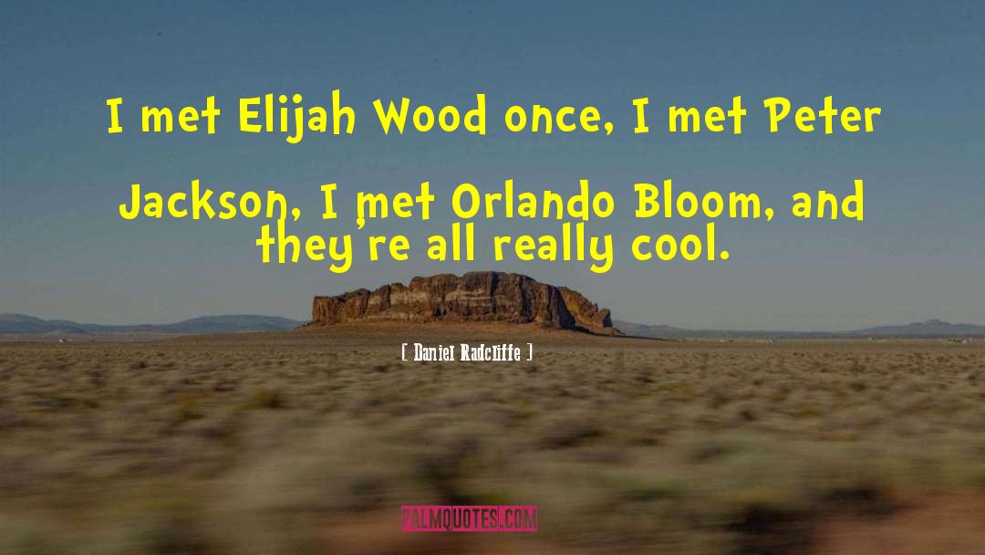 Daniel Radcliffe Quotes: I met Elijah Wood once,
