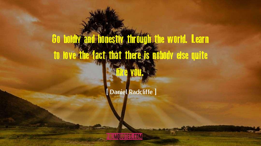 Daniel Radcliffe Quotes: Go boldly and honestly through