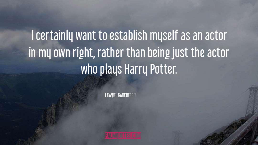 Daniel Radcliffe Quotes: I certainly want to establish