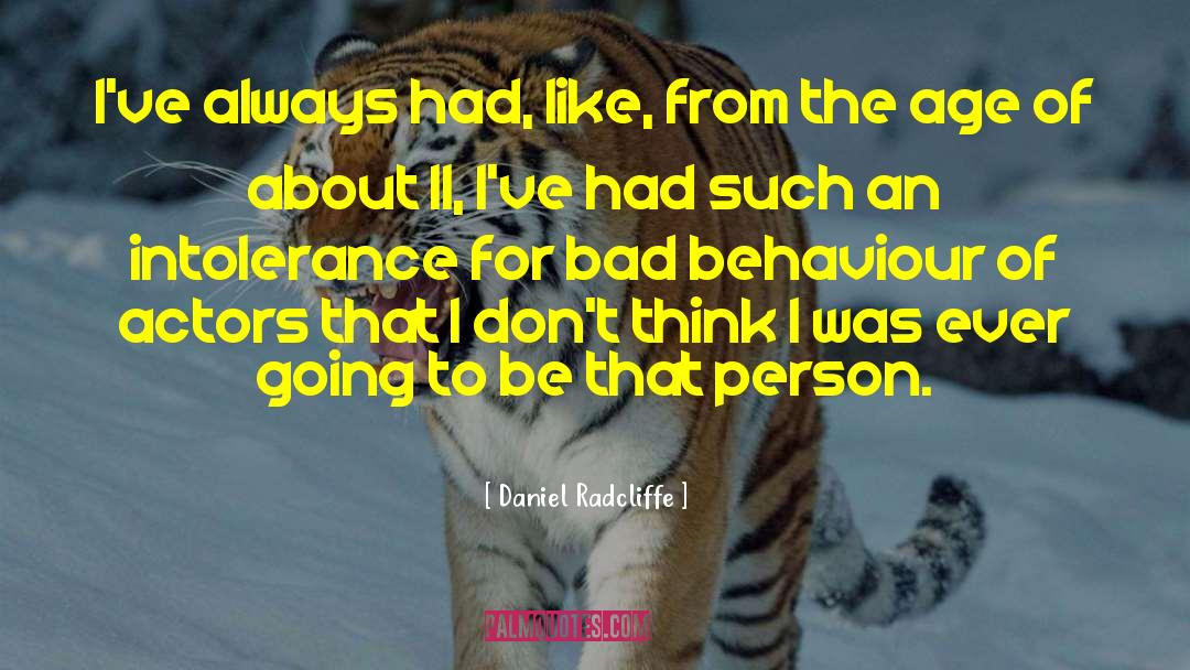 Daniel Radcliffe Quotes: I've always had, like, from