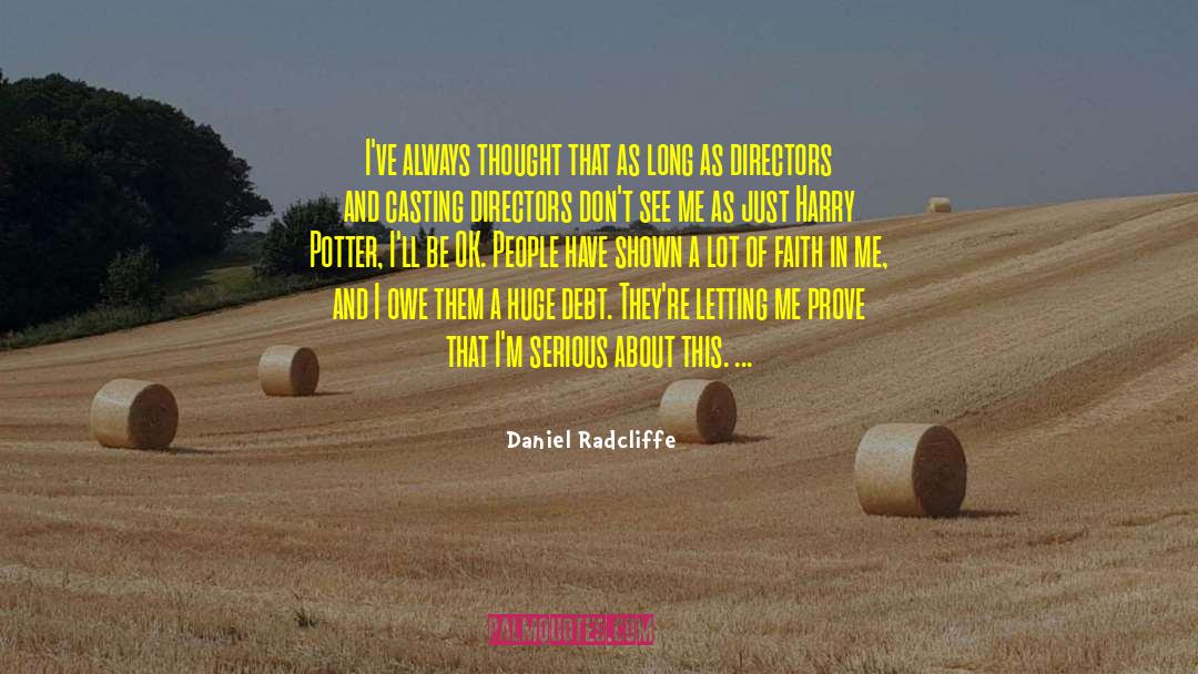 Daniel Radcliffe Quotes: I've always thought that as