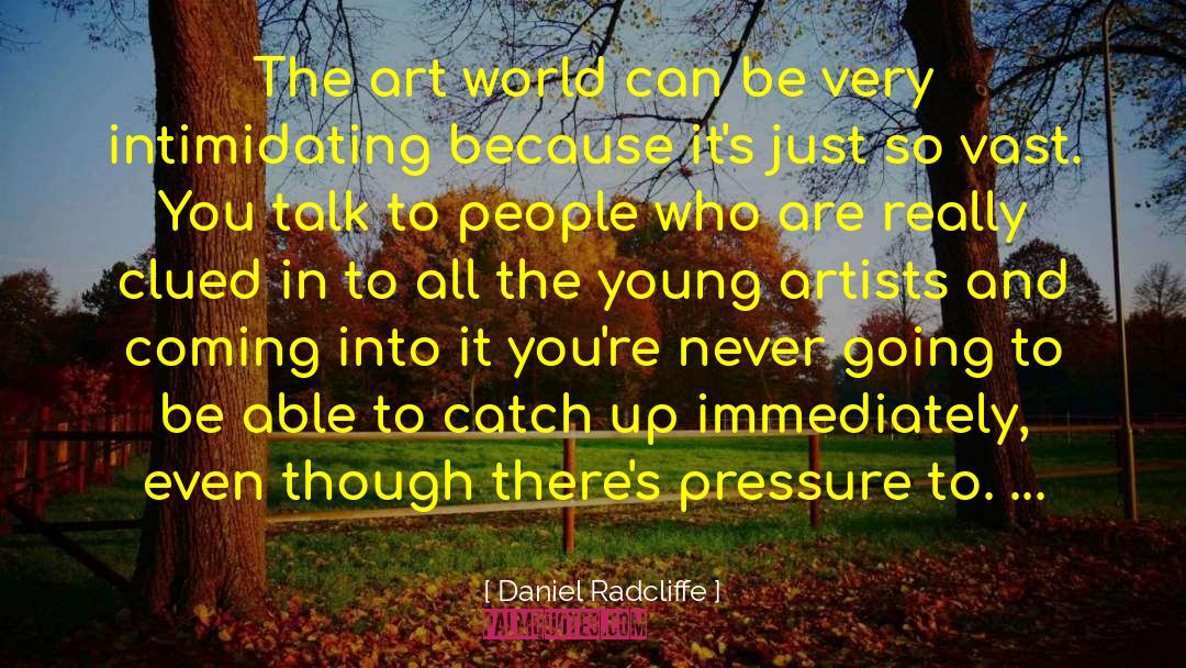 Daniel Radcliffe Quotes: The art world can be