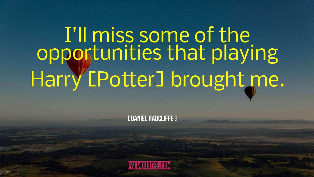 Daniel Radcliffe Quotes: I'll miss some of the