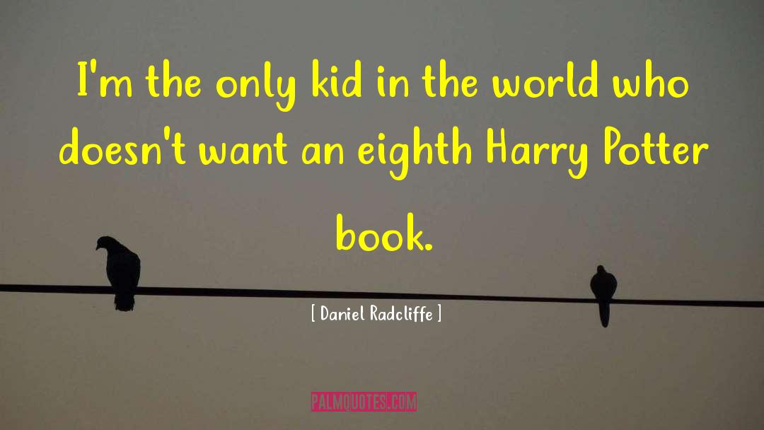 Daniel Radcliffe Quotes: I'm the only kid in