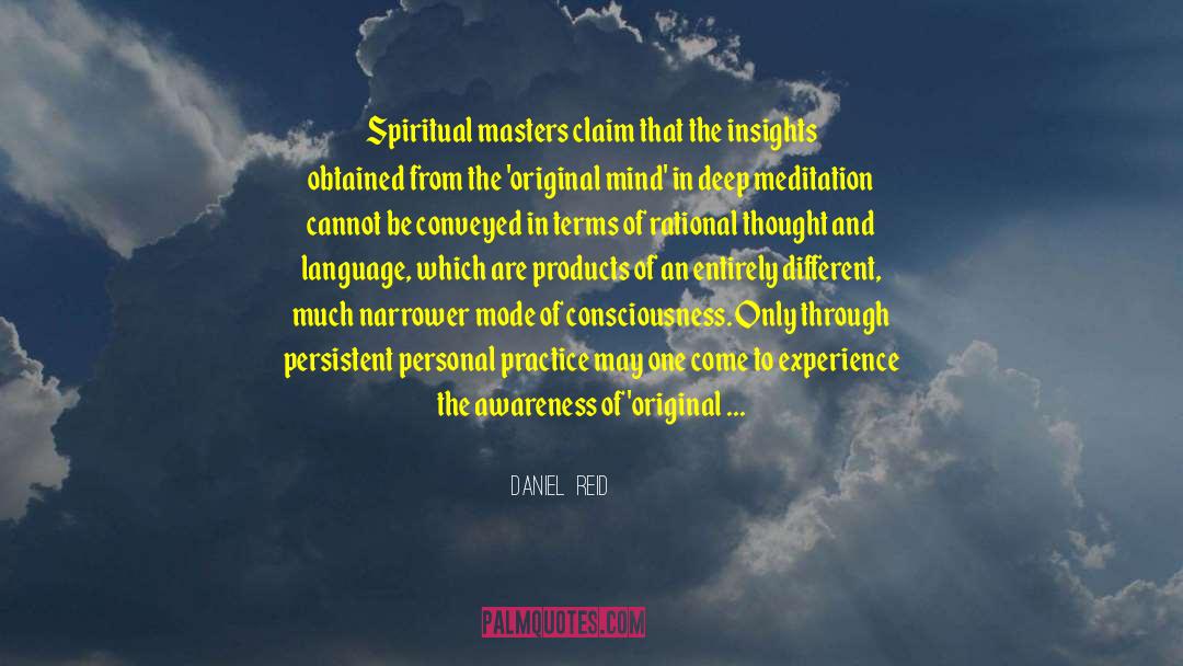 Daniel  Reid Quotes: Spiritual masters claim that the