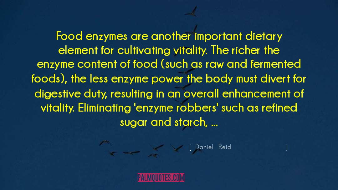 Daniel  Reid Quotes: Food enzymes are another important