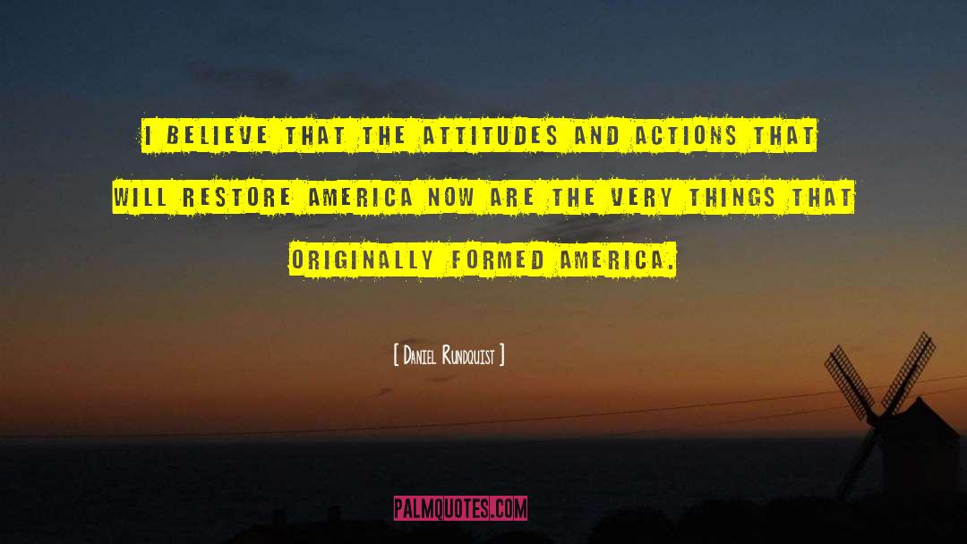 Daniel Rundquist Quotes: I believe that the attitudes
