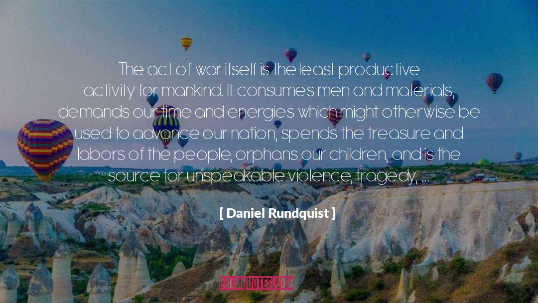 Daniel Rundquist Quotes: The act of war itself