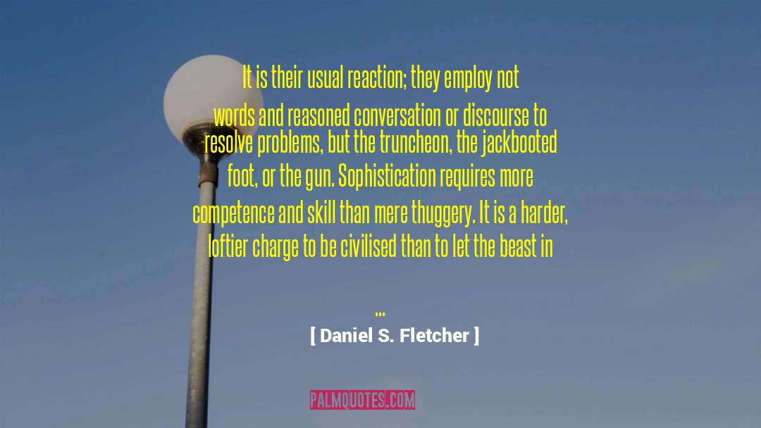 Daniel S. Fletcher Quotes: It is their usual reaction;