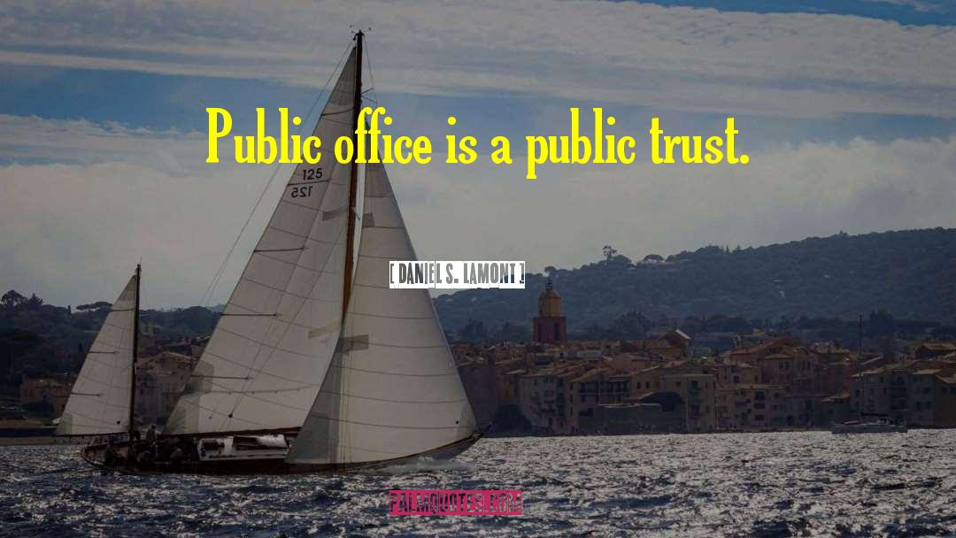 Daniel S. Lamont Quotes: Public office is a public