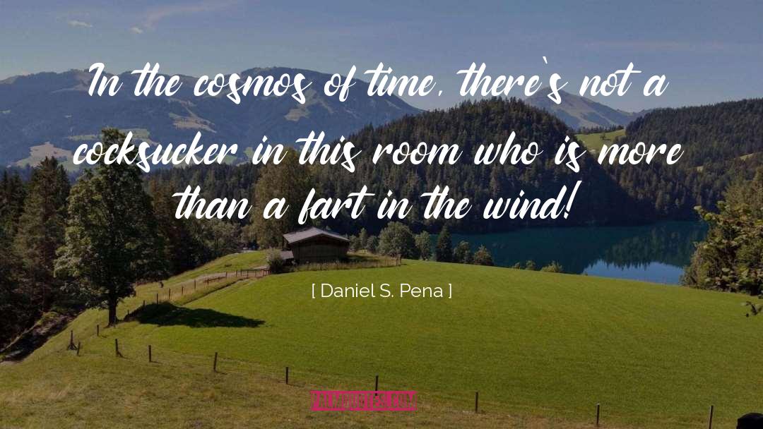 Daniel S. Pena Quotes: In the cosmos of time,