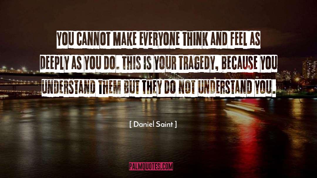 Daniel Saint Quotes: You cannot make everyone think