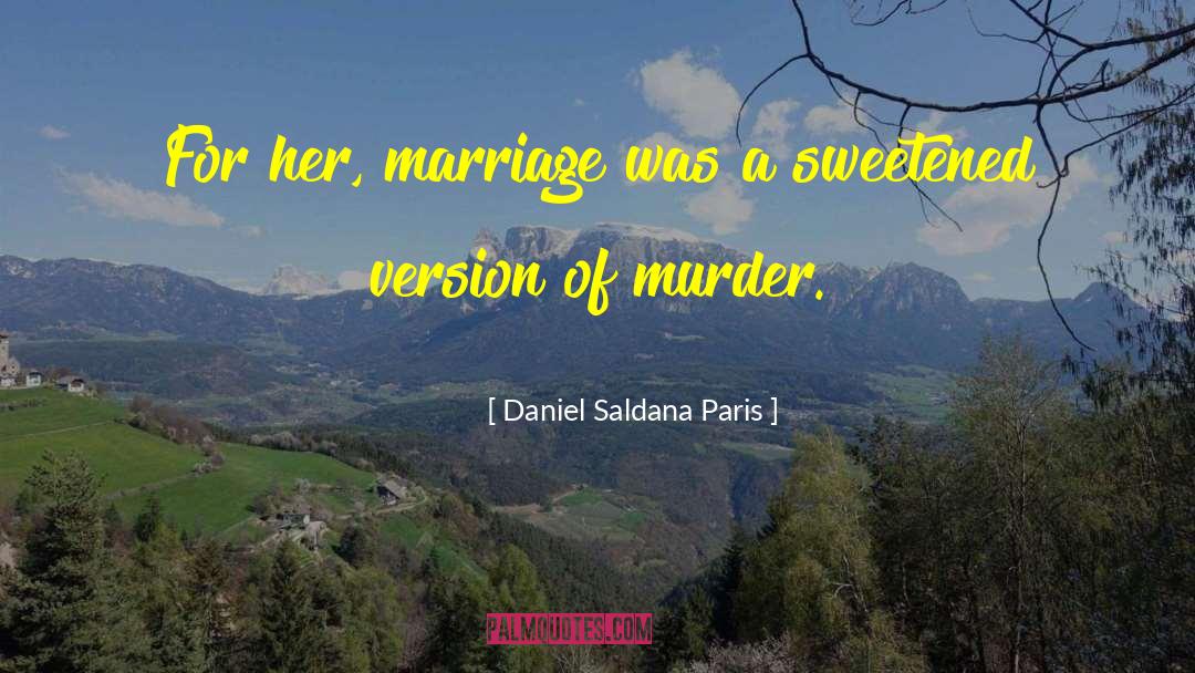 Daniel Saldana Paris Quotes: For her, marriage was a