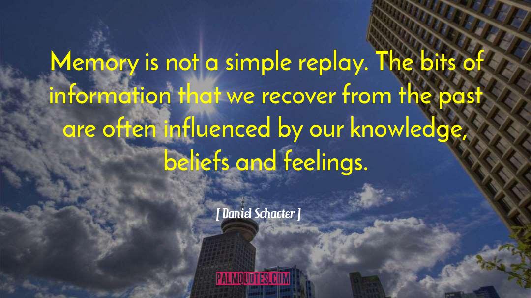 Daniel Schacter Quotes: Memory is not a simple
