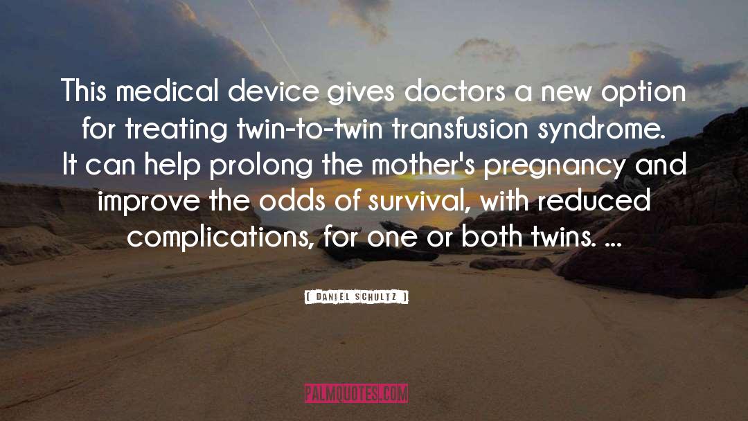 Daniel Schultz Quotes: This medical device gives doctors