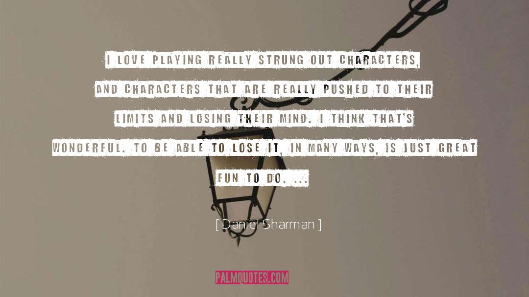 Daniel Sharman Quotes: I love playing really strung
