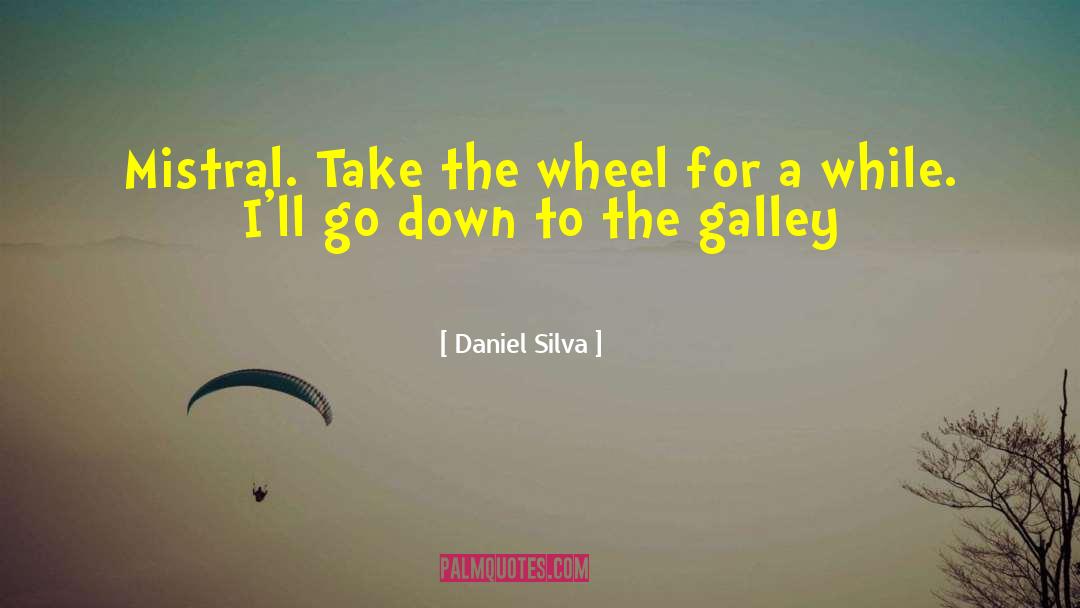 Daniel Silva Quotes: Mistral. Take the wheel for