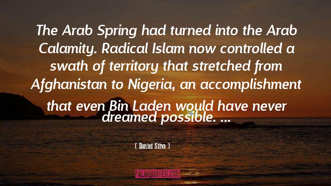 Daniel Silva Quotes: The Arab Spring had turned