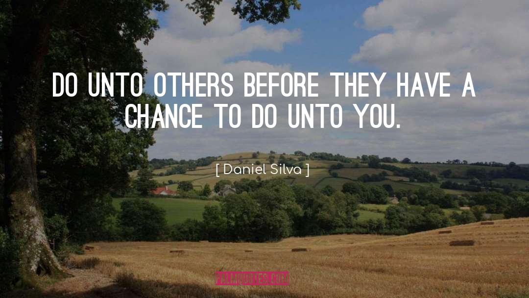 Daniel Silva Quotes: Do unto others before they