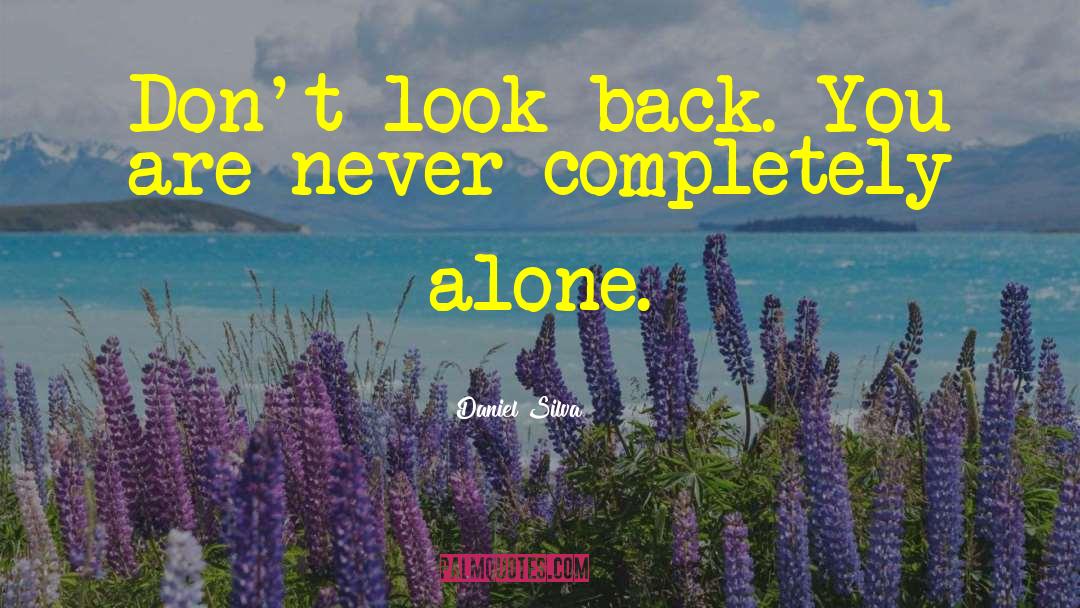 Daniel Silva Quotes: Don't look back. You are