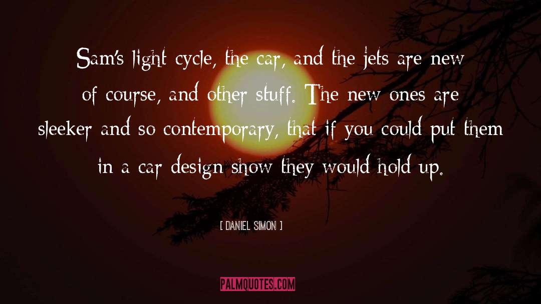 Daniel Simon Quotes: Sam's light-cycle, the car, and