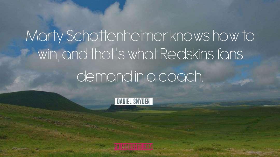 Daniel Snyder Quotes: Marty Schottenheimer knows how to