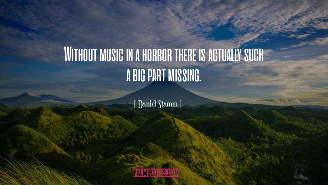 Daniel Stamm Quotes: Without music in a horror