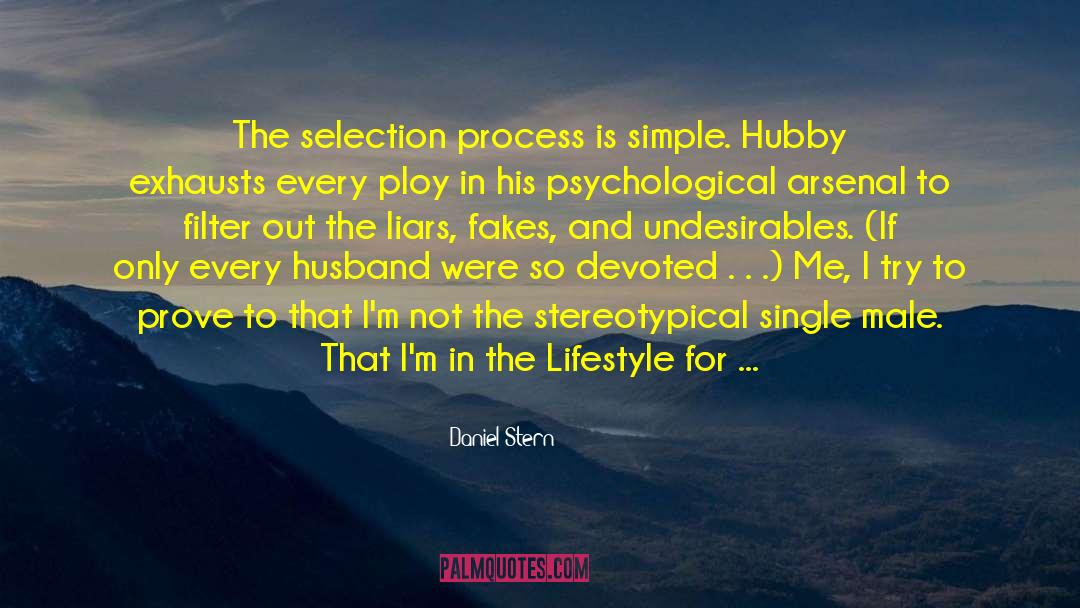 Daniel Stern Quotes: The selection process is simple.