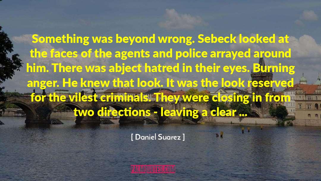 Daniel Suarez Quotes: Something was beyond wrong. Sebeck