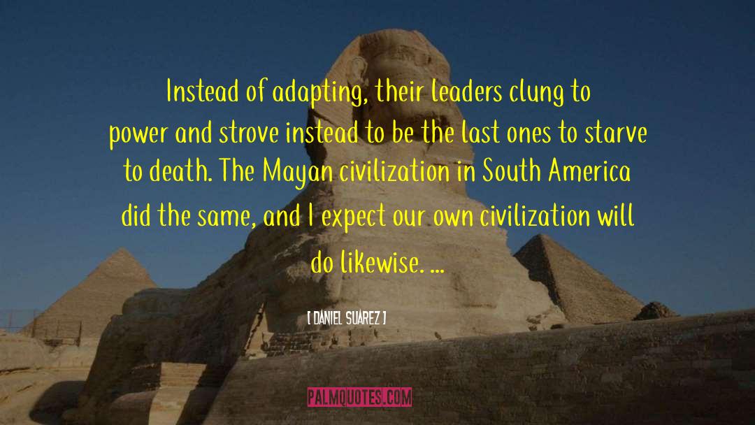 Daniel Suarez Quotes: Instead of adapting, their leaders