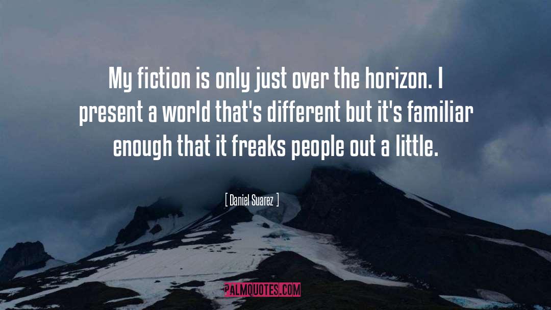 Daniel Suarez Quotes: My fiction is only just