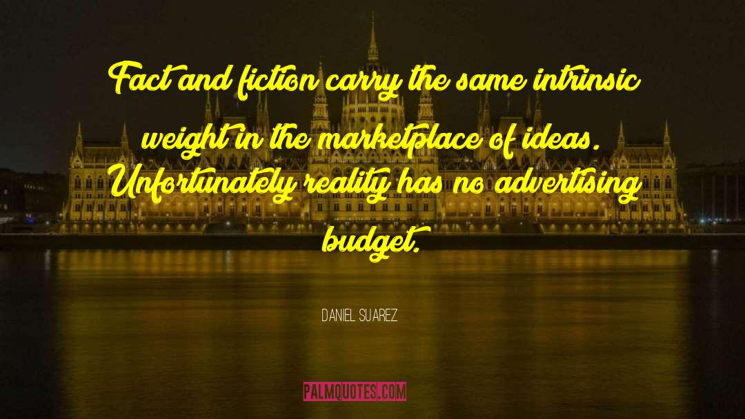 Daniel Suarez Quotes: Fact and fiction carry the
