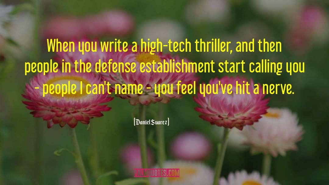 Daniel Suarez Quotes: When you write a high-tech