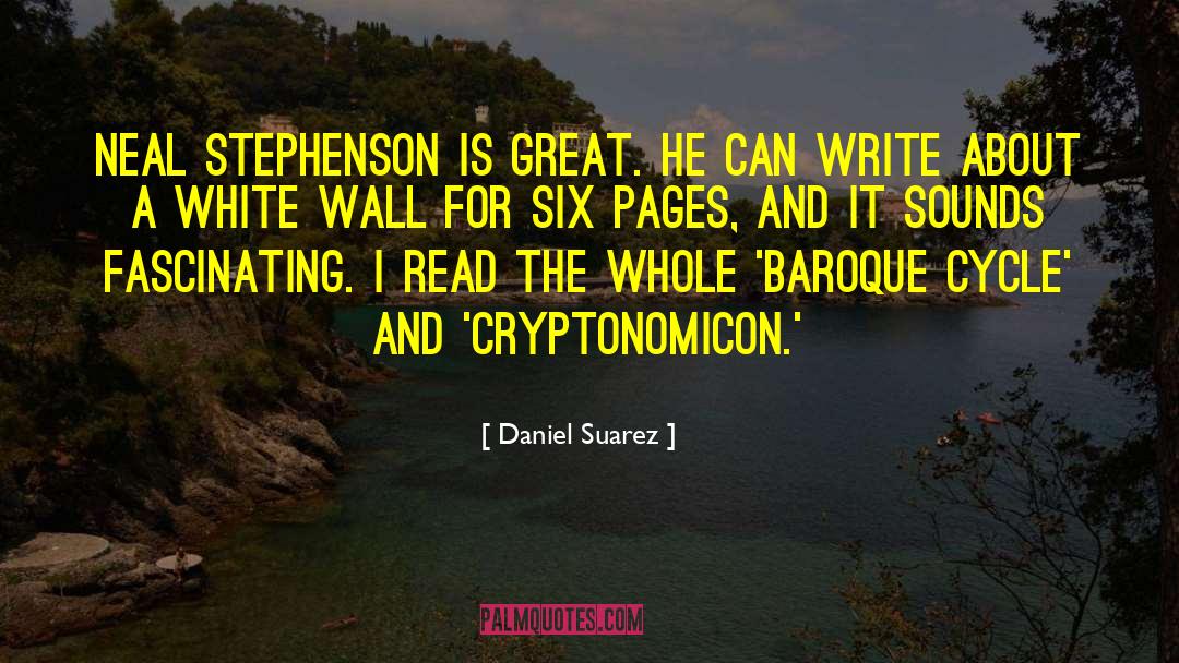 Daniel Suarez Quotes: Neal Stephenson is great. He