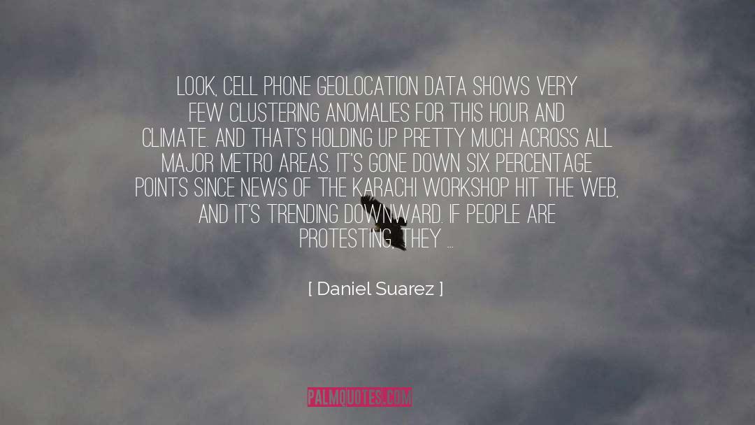 Daniel Suarez Quotes: Look, cell phone geolocation data