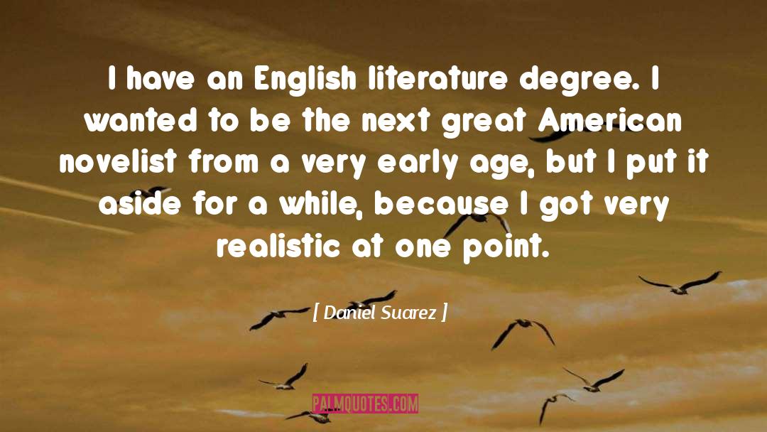 Daniel Suarez Quotes: I have an English literature
