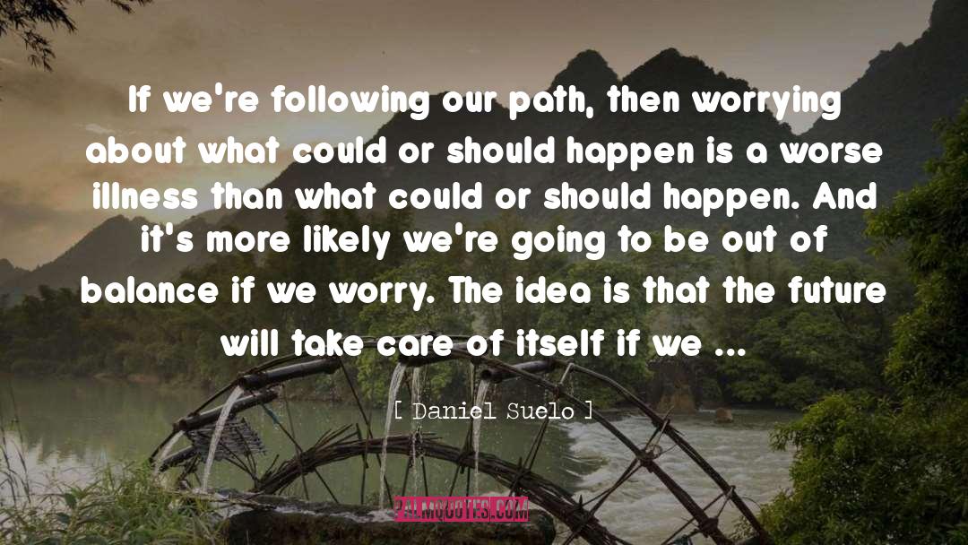 Daniel Suelo Quotes: If we're following our path,