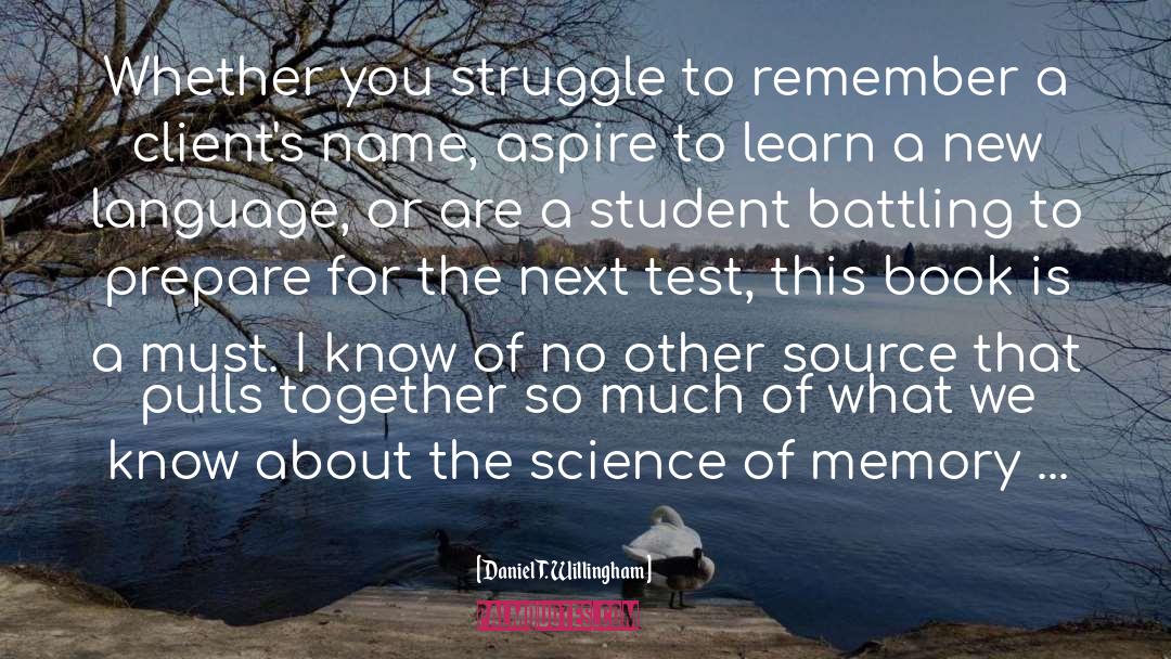 Daniel T. Willingham Quotes: Whether you struggle to remember