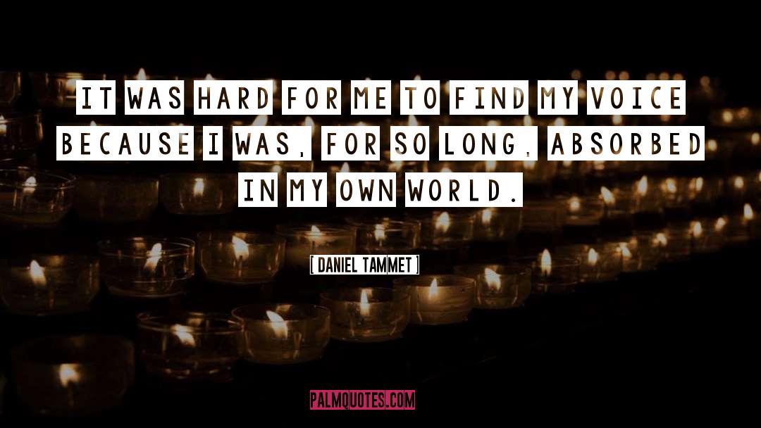 Daniel Tammet Quotes: It was hard for me